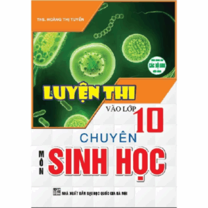 Sách - Luyện Thi Vào Lớp 10 Chuyên Môn Sinh Học (Dùng Chung Cho Các Bộ SGK Hiện Hành)  - HA