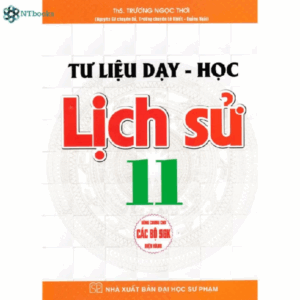 Sách Tư Liệu Dạy - Học Lịch Sử Lớp 11 (Dùng Chung Cho Các Bộ SGK Hiện Hành)